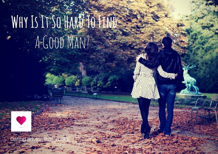 Why Is It So Hard To Find A Good Man?
